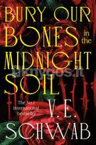 Bury Our Bones in the Midnight Soil - V. E. Schwab