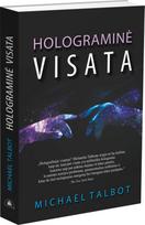 Holograminė visata. Viena visų nepaaiškinamų reiškinių priežastis - Michael Talbot