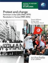 Access to History for the IB Diploma: Protest and change: Feminism in the USA (1960-1979) and Revolution in Tunisia (1989-2015)