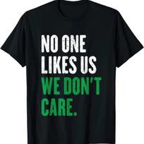 No One Likes Us We Don T Care Shirt Funny Rebel Attitude Bold Confidence Slogan Vintage Washed Versatile Casual Graphic Unisex 4XL