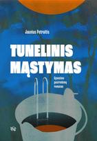 Tunelinis mąstymas. Gyvenimo pasirinkimų romanas - Jaunius Petraitis