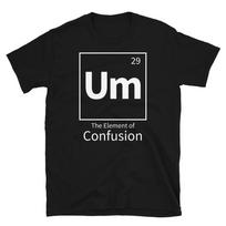Um The Element of Confusion Science Chemistry Short-Sleeve Unisex T-Shirt 100 gray