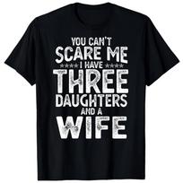 You Can't Scare Me I Have Three Daughters Funny Father's Day BLACK T-Shirt 1709 120 gray