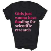 Girls Just Wanna Have Funding Scientific Unisex Shirt Gift M