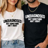Undiagnosed But Something Ain't Right Unisex T shirt Funny Mental Health Gift M white