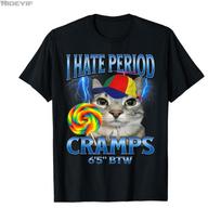 I Hate Period Cramps 6 5 BTW - Performative Male Cat T-shirt ForUnisex 100% Cotton T Shirts Short Sleeve Tops P688 XXXL gray