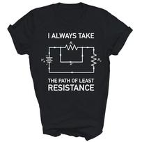 I Always Take Path Of Least Resistance Electron Physics Unisex Shirt Gift 120 black