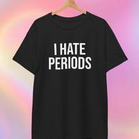 I Hate Periods T-Shirt S white