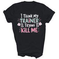 I Think My Trainer Is Trying To Kill Me Unisex Shirt Gift M white