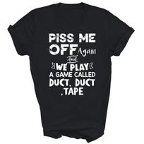 Piss Me Off Again Duct Duct Tape Unisex Shirt Gift L gray