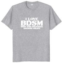 I Love BDSM Beers and Smoked Meats T Shirt Funny Slang Clothing Asian Size 100% Cotton Summer T-shirts Unisex L pilka