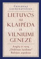 Lietuvos su Klaipėda ir Vilniumi genezė: anglų ir rusų „Didžiojo žaidimo“ Baltijos aspektas - Česlovas Laurinavičius