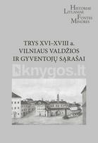Trys XVI–XVIII a. Vilniaus valdžios ir gyventojų sąrašai