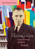 Vargonininkas Jonas Žukas - Eglė Šeduikytė-Korienė