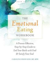 The Emotional Eating Workbook: A Proven-Effective, Step-By-Step Guide to End Your Battle with Food and Satisfy Your Soul