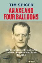 An Axe and Four Balloons: The Biography of Brian Franks DSO MC, the Man Who Saved The SAS