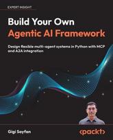 Build Your Own Agentic AI Framework: Design flexible multi-agent systems in Python with MCP and A2A integration