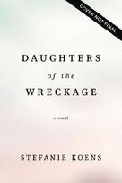 Daughters of the Wreckage: A Gripping Dual-Timeline Historical Novel Inspired by the True Story of the Batavia Shipwreck and the Women Who Survived It