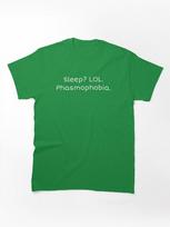 Phasmophobia Phasmophobia - sleep? LOL. Phasmophobia Classic Unisex T-Shirt M žalia