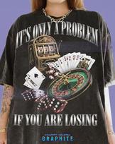 Gambling Slot Machine Roulette Poker Dice Casino Comfort Colors® Tshirt, It S Only A Problem If You Are Losing Vintage Bootleg Tees, 140 white