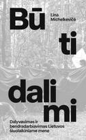 Būti dalimi. Dalyvavimas ir bendradarbiavimas Lietuvos šiuolaikiniame mene - Lina Michelkevičė
