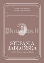 Stefania Jabłońska: moteris dviejų amžių sandūroje - Gabija Bankauskaitė, Nijolė Bankauskienė
