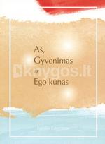 Aš, gyvenimas ir ego kūnas - Egidija Laumenskaitė