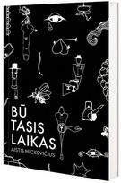 Būtasis laikas. Unikali grafinė-literatūrinė Aisčio Mickevičiaus jaunystės dėlionė - Aistis Mickevičius