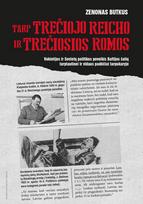 Tarp Trečiojo Reicho ir Trečiosios Romos - Zenonas Butkus
