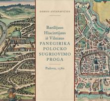 Bazilijus Hiacintijus iš Vilniaus. Panegirika Polocko sugriovimo proga (1580) - Darius Antanavičius