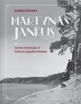 Martynas Jankus: tautos vienytojas ir lietuvių spaudos kūrėjas - Domas Kaunas