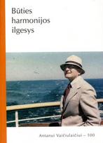 Būties harmonijos ilgesys. Antano Vaičiulaičio 100-osioms gimimo metinėms