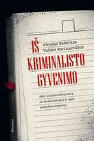 Iš kriminalisto gyvenimo. Apie kriminalistų kovą su nusikaltėliais ir apie politikos verpetus - Alvydas Sadeckas, Valdas Bartasevičius