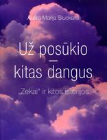 Už posūkio – kitas dangus. „Zekai“ ir kitos istorijos - Aušra Marija Sluckaitė-Jurašienė