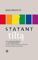 Statant tiltą. Kaip katalikų bažnyčia ir LGBT bendruomenė galėtų užmegzti pagarba, užuojauta ir taktu pagrįstus santykius - James Martin