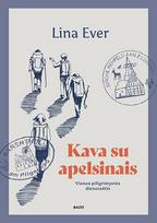 KAVA SU APELSINAIS. Vienos piligrimystės dienoraštis - Lina Ever