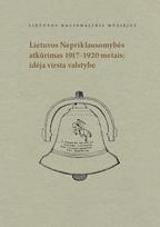 Lietuvos Nepriklausomybės atkūrimas 1917-1920 metais: idėja virsta valstybe
