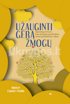 hunter clarke fields - Užauginti gerą žmogų: sąmoninga tėvystė: kaip užauginti geraširdžius, savimi pasitikinčius vaikus - 1 nuotrauka