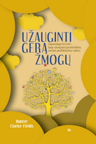 hunter clarke fields - Užauginti gerą žmogų: sąmoninga tėvystė: kaip užauginti geraširdžius, savimi pasitikinčius vaikus - 2 nuotrauka