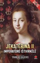 bauer - JEKATERINA II. IMPERATORĖ IŠTVIRKĖLĖ: istorinis romanas apie imperatorės pakilimus ir nuopolius - 1 nuotrauka