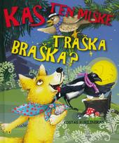 Kas ten miške traška braška?