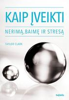 taylor clark - Kaip įveikti nerimą, baimę ir stresą - 1 nuotrauka