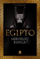 EGIPTO MIRUSIŲJŲ KNYGA: vieno svarbiausių dvasinių tekstų pasaulyje kolekcinis leidimas