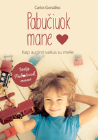 Pabučiuok mane. Kaip auginti vaikus su meile