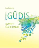 ĮGŪDIS: gyventi čia ir dabar