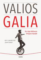 VALIOS GALIA: kur slypi didžiausia žmogaus stiprybė