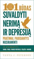 101 būdas suvaldyti nerimą ir depresiją: pratimai, padedantys nusiraminti ir atsikratyti baimių, fobijų, panikos priepuolių, išgąsčio bei vangumo