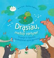 Drąsiau, mažoji varlyte! Trumpi ir šaunūs pasakojimai apie gyvūnus