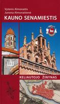 Kauno senamiestis. Keliautojo žinynas