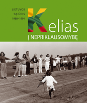 Kelias į nepriklausomybę. Lietuvos Sąjūdis 1988–1991